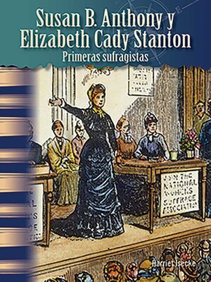 cover image of Susan B. Anthony y Elizabeth Cady Stanton: Primeras sufragistas (Susan B. Anthony and Elizabeth Cady Stanton: Early Suffragists)
